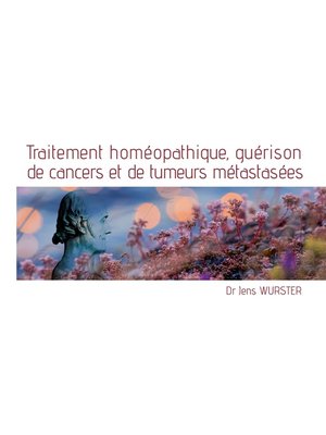 cover image of Traitement homéopathique, guérison de cancers et de tumeurs métastasées